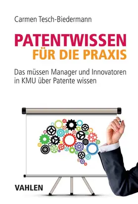 Tesch-Biedermann |  Patentwissen für die Praxis - Mängelexemplar, kann leichte Gebrauchsspuren aufweisen. Sonderangebot ohne Rückgaberecht. Nur so lange der Vorrat reicht. | Buch |  Sack Fachmedien