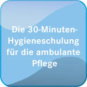  Die 30-Minuten-Hygieneschulung für die ambulante Pflege | Datenbank |  Sack Fachmedien
