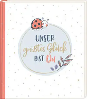  Eintragalbum - Unser größtes Glück bist du | Buch |  Sack Fachmedien