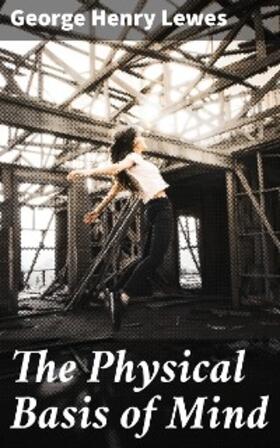 Lewes |  The Physical Basis of Mind | eBook | Sack Fachmedien