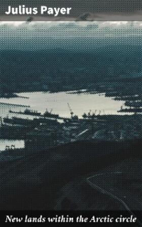 Payer |  New lands within the Arctic circle | eBook | Sack Fachmedien