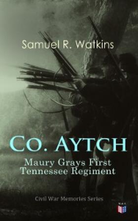 Watkins |  Co. Aytch: Maury Grays First Tennessee Regiment | eBook | Sack Fachmedien