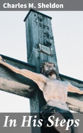 Sheldon |  In His Steps | eBook | Sack Fachmedien