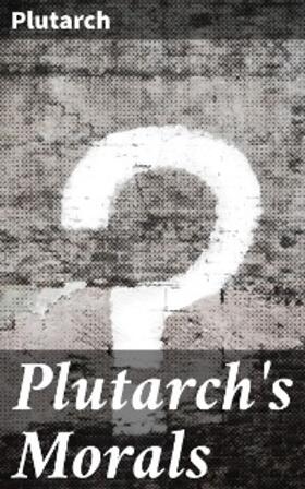 Plutarch |  Plutarch's Morals | eBook | Sack Fachmedien