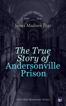 Page |  The True Story of Andersonville Prison | eBook | Sack Fachmedien