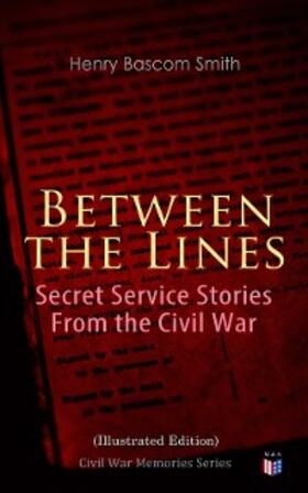 Smith |  Between the Lines: Secret Service Stories From the Civil War (Illustrated Edition) | eBook | Sack Fachmedien