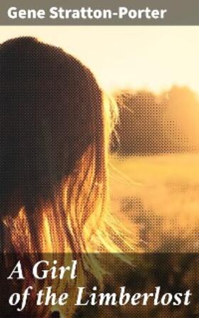 Stratton-Porter |  A Girl of the Limberlost | eBook | Sack Fachmedien