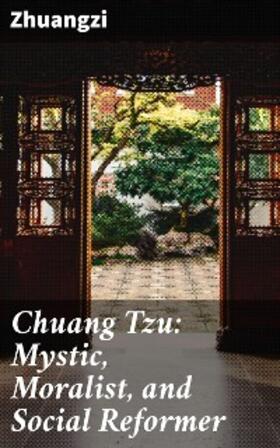 Zhuangzi |  Chuang Tzu: Mystic, Moralist, and Social Reformer | eBook | Sack Fachmedien
