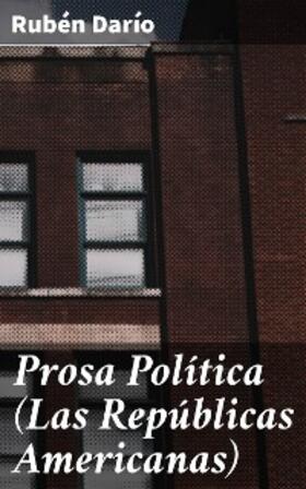 Darío |  Prosa Política (Las Repúblicas Americanas) | eBook | Sack Fachmedien