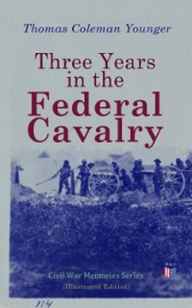 Younger |  Three Years in the Federal Cavalry (Illustrated Edition) | eBook | Sack Fachmedien
