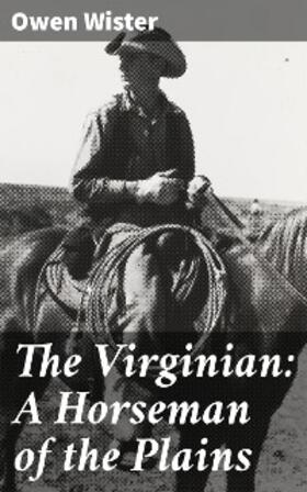 Wister |  The Virginian: A Horseman of the Plains | eBook | Sack Fachmedien