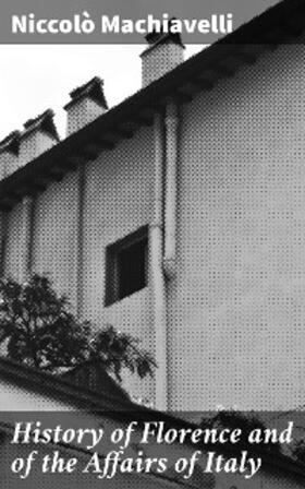 Machiavelli |  History of Florence and of the Affairs of Italy | eBook | Sack Fachmedien