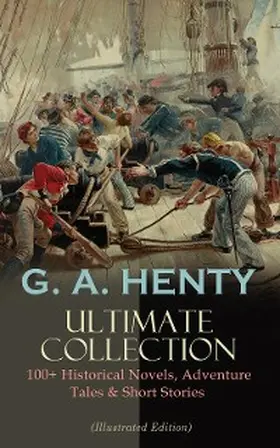 Henty |  G. A. HENTY Ultimate Collection: 100+ Historical Novels, Adventure Tales & Short Stories | eBook | Sack Fachmedien