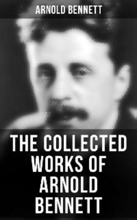 Bennett |  The Collected Works of Arnold Bennett | eBook | Sack Fachmedien