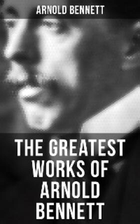 Bennett |  The Greatest Works of Arnold Bennett | eBook | Sack Fachmedien