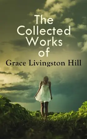 Hill |  The Collected Works of Grace Livingston Hill | eBook | Sack Fachmedien