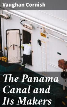 Cornish |  The Panama Canal and Its Makers | eBook | Sack Fachmedien