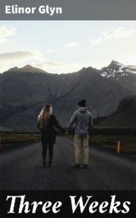 Glyn |  Three Weeks | eBook | Sack Fachmedien