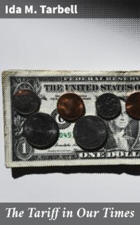 Tarbell |  The Tariff in Our Times | eBook | Sack Fachmedien