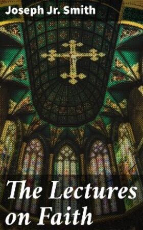 Smith |  The Lectures on Faith | eBook | Sack Fachmedien