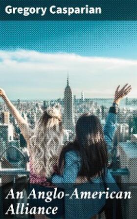Casparian |  An Anglo-American Alliance | eBook | Sack Fachmedien