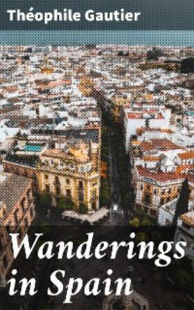Gautier |  Wanderings in Spain | eBook | Sack Fachmedien