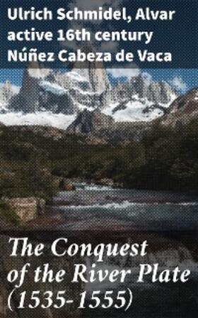 Schmidel / Núñez Cabeza de Vaca / Dominguez |  The Conquest of the River Plate (1535-1555) | eBook | Sack Fachmedien