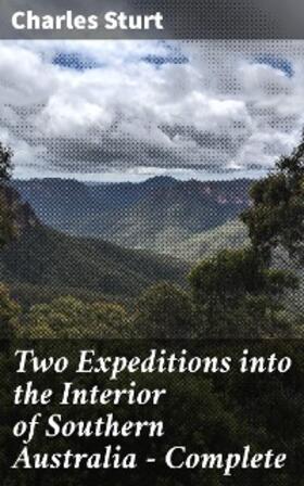 Sturt |  Two Expeditions into the Interior of Southern Australia - Complete | eBook | Sack Fachmedien