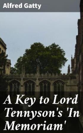 Gatty |  A Key to Lord Tennyson's 'In Memoriam' | eBook | Sack Fachmedien