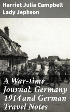 Jephson |  A War-time Journal, Germany 1914 and German Travel Notes | eBook | Sack Fachmedien