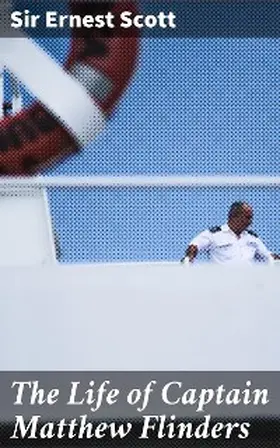 Scott |  The Life of Captain Matthew Flinders | eBook | Sack Fachmedien