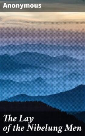 Anonymous |  The Lay of the Nibelung Men | eBook | Sack Fachmedien