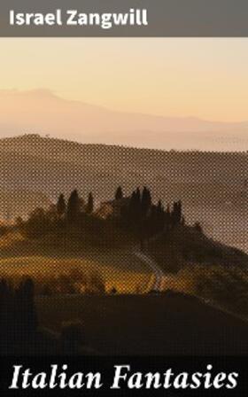 Zangwill |  Italian Fantasies | eBook | Sack Fachmedien
