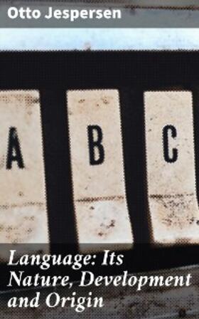 Jespersen |  Language: Its Nature, Development and Origin | eBook | Sack Fachmedien