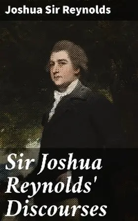 Reynolds / Zimmern |  Sir Joshua Reynolds' Discourses | eBook | Sack Fachmedien