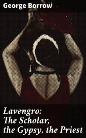 Borrow |  Lavengro: The Scholar, the Gypsy, the Priest | eBook | Sack Fachmedien