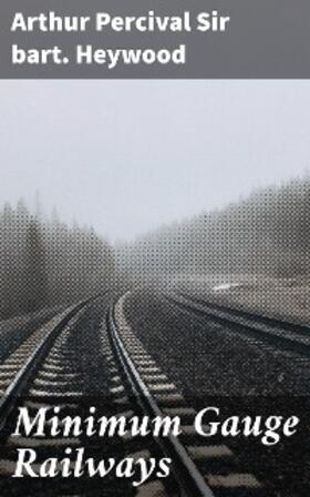 Heywood |  Minimum Gauge Railways | eBook | Sack Fachmedien