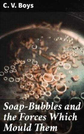 Boys |  Soap-Bubbles and the Forces Which Mould Them | eBook | Sack Fachmedien