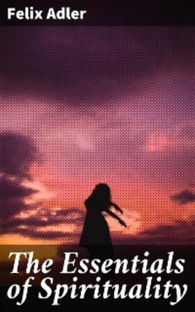 Adler |  The Essentials of Spirituality | eBook | Sack Fachmedien