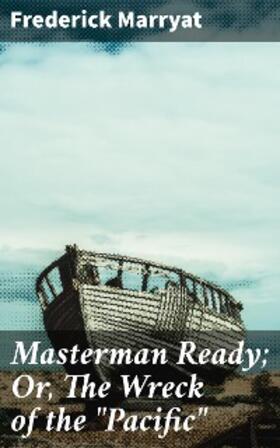 Marryat |  Masterman Ready; Or, The Wreck of the "Pacific" | eBook | Sack Fachmedien