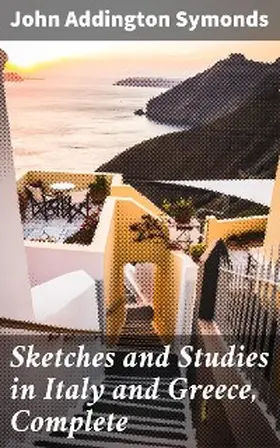 Symonds |  Sketches and Studies in Italy and Greece, Complete | eBook | Sack Fachmedien