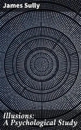 Sully |  Illusions: A Psychological Study | eBook | Sack Fachmedien