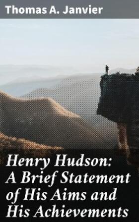 Janvier |  Henry Hudson: A Brief Statement of His Aims and His Achievements | eBook | Sack Fachmedien