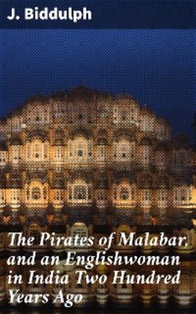 Biddulph |  The Pirates of Malabar, and an Englishwoman in India Two Hundred Years Ago | eBook | Sack Fachmedien