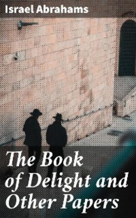 Abrahams |  The Book of Delight and Other Papers | eBook | Sack Fachmedien
