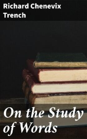 Trench |  On the Study of Words | eBook | Sack Fachmedien