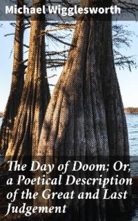Wigglesworth |  The Day of Doom; Or, a Poetical Description of the Great and Last Judgement | eBook | Sack Fachmedien