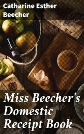 Beecher |  Miss Beecher's Domestic Receipt Book | eBook | Sack Fachmedien