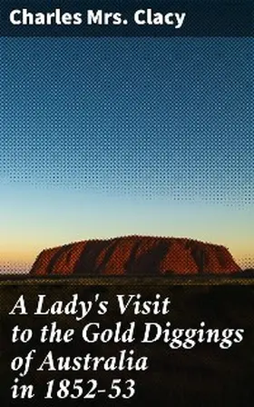 Clacy |  A Lady's Visit to the Gold Diggings of Australia in 1852-53 | eBook | Sack Fachmedien