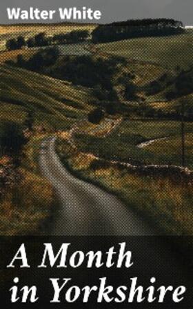 White |  A Month in Yorkshire | eBook | Sack Fachmedien